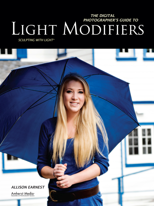 Title details for The Digital Photographer's Guide to Light Modifiers by Allison Earnest - Available